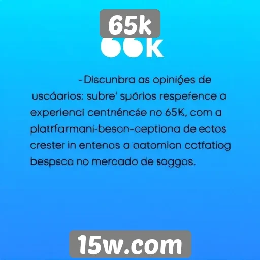 Opiniões de usuários sobre a experiência no 65k